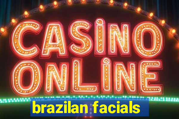 brazilan facials